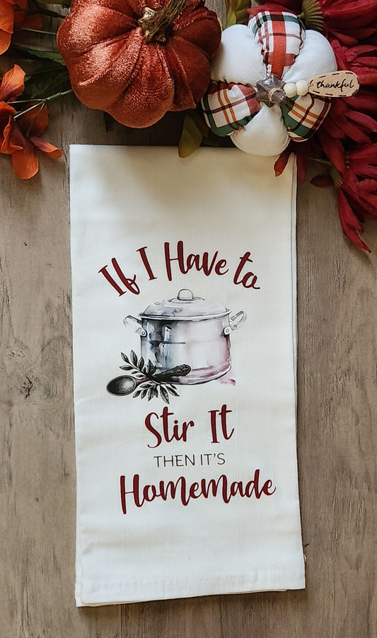 If I Have to Stir It, Then It's Homemade Kitchen Towel