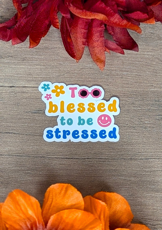 Too Blessed to be Stressed Vinyl Sticker