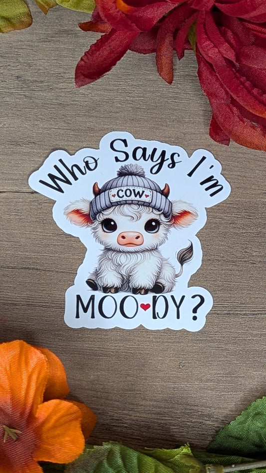 Who Says I'm Moody? Vinyl Sticker